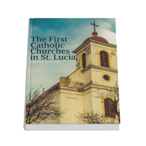 The First Catholic Churches In St Lucia